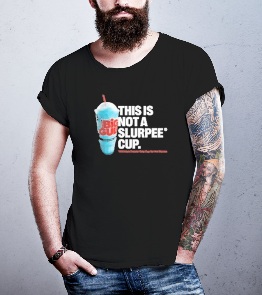 This Is Big Gulp Not A Slurpee Cup 7-Eleven Frozen Drink Humor T-Shirt