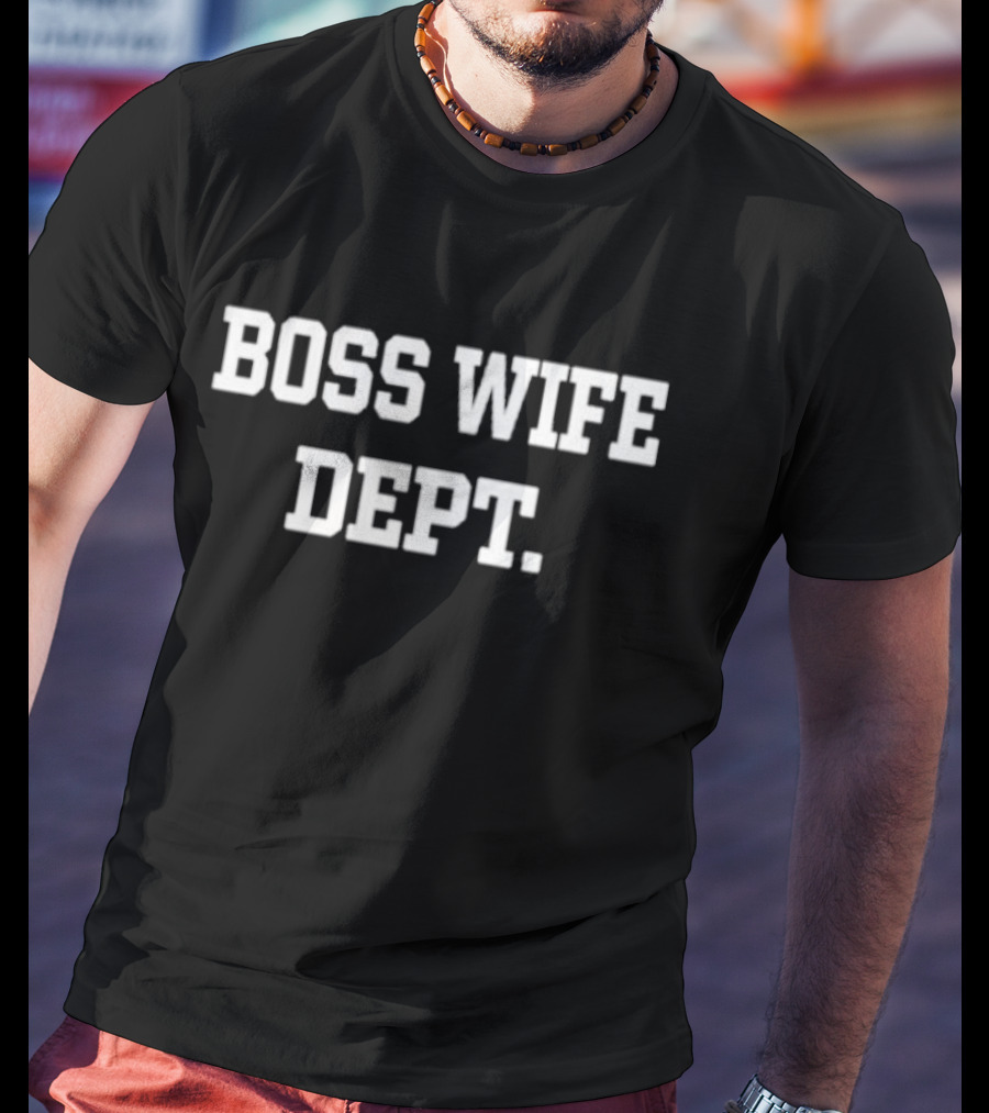 Leah Garcia Boss Wife Dept T-Shirt