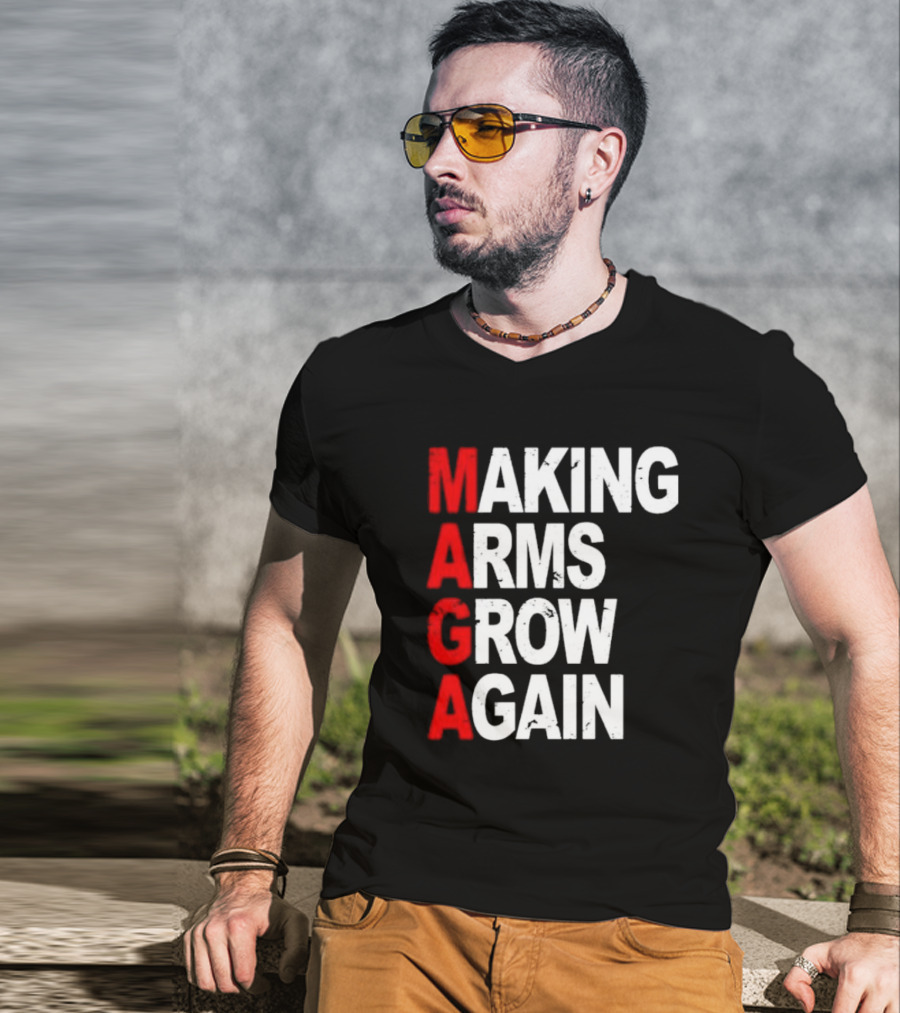 Making Arms Grow Again MAGA T-Shirt