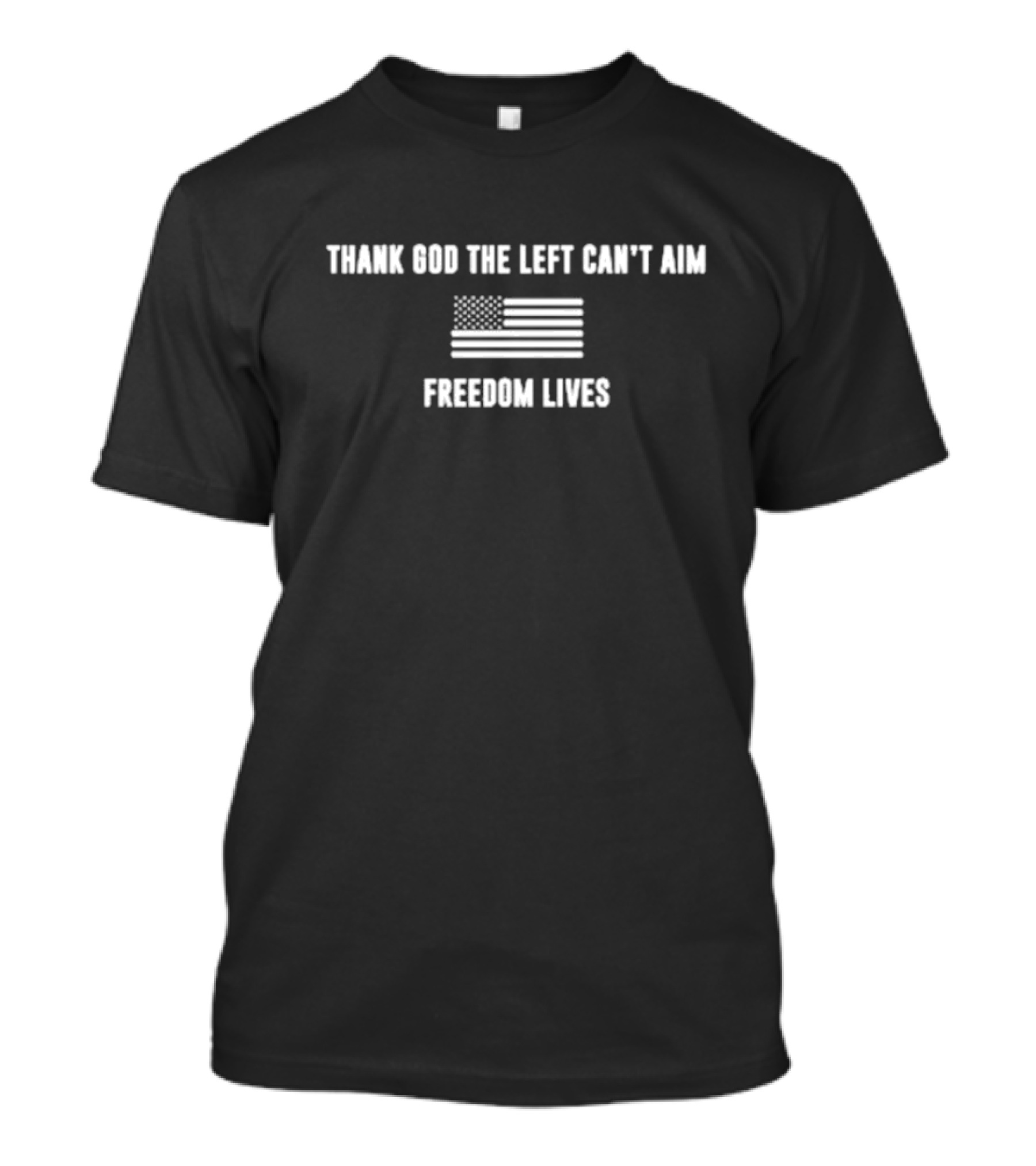 Thank God The Left Can’t Aim Freedom Lives American Flag T-Shirt