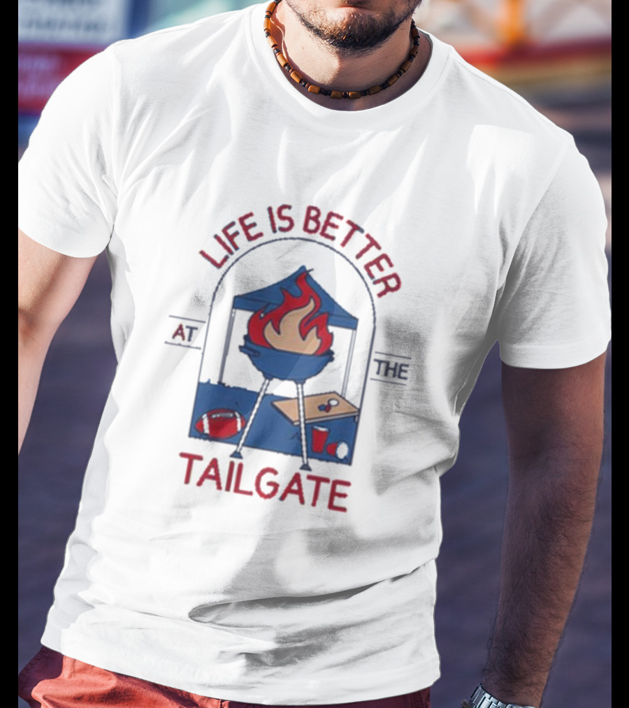 Life Is Better At The Tailgate Buffalo Bills Football BBQ Party T-Shirt