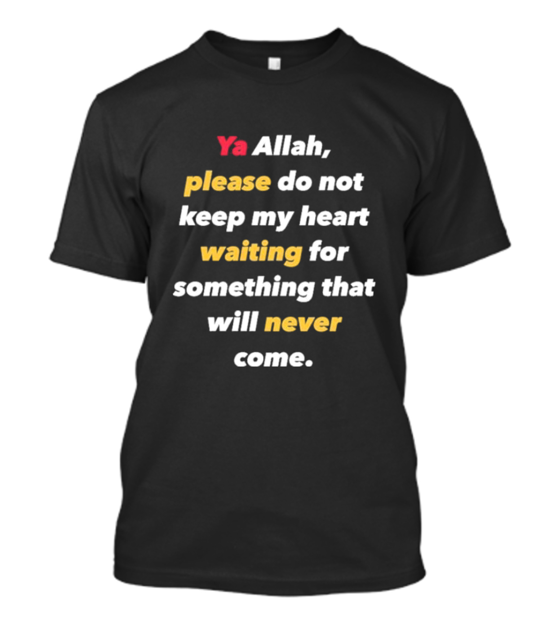 Ya Allah Please Do Not Keep My Heart Waiting For Something That Will Never Come T-Shirt