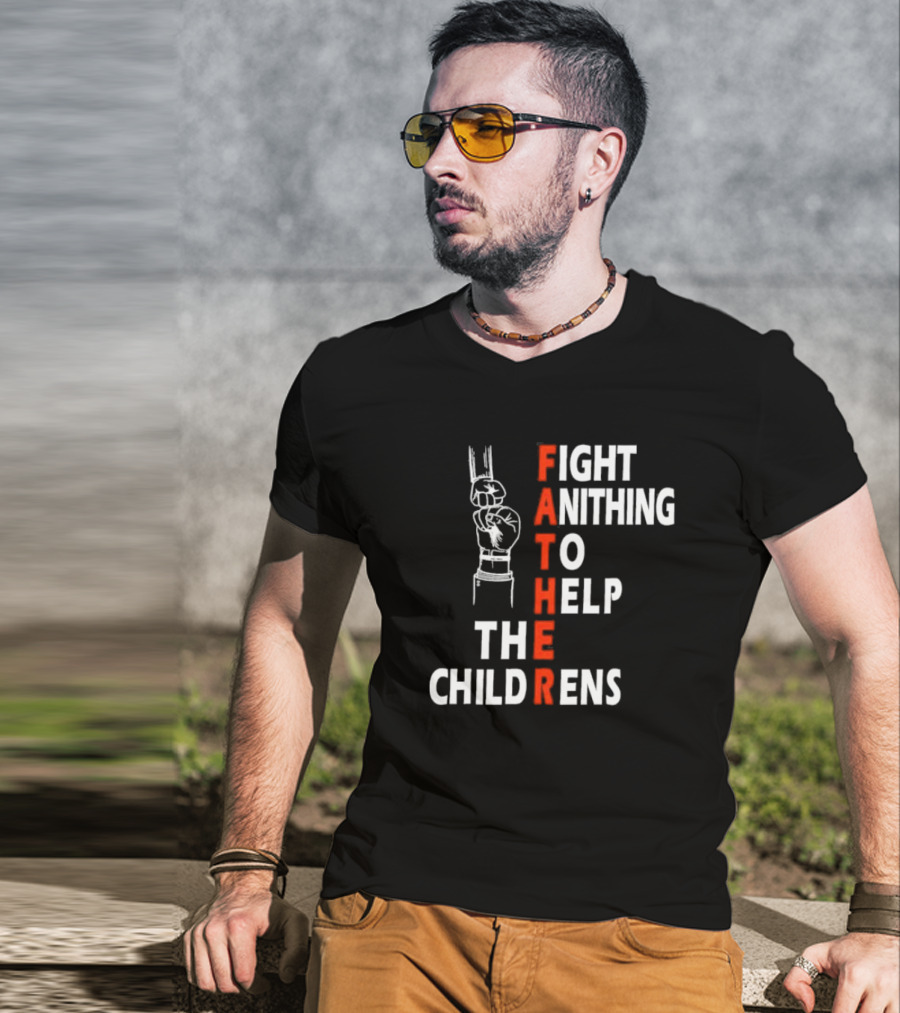 FATHER Fight Anithing To Help The Childrens T-Shirt