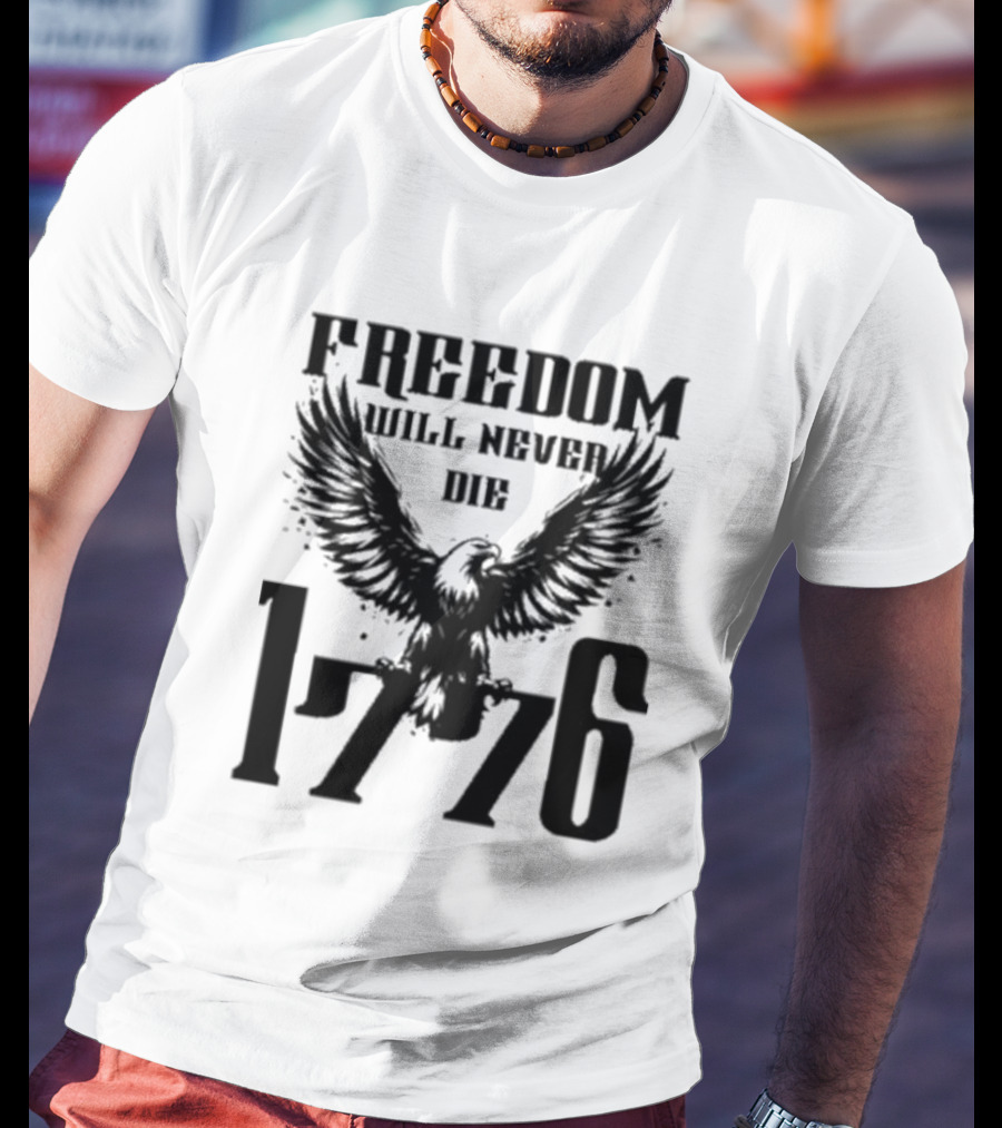 Freedom Will Never Die 1776 Eagle Emblem T-Shirt