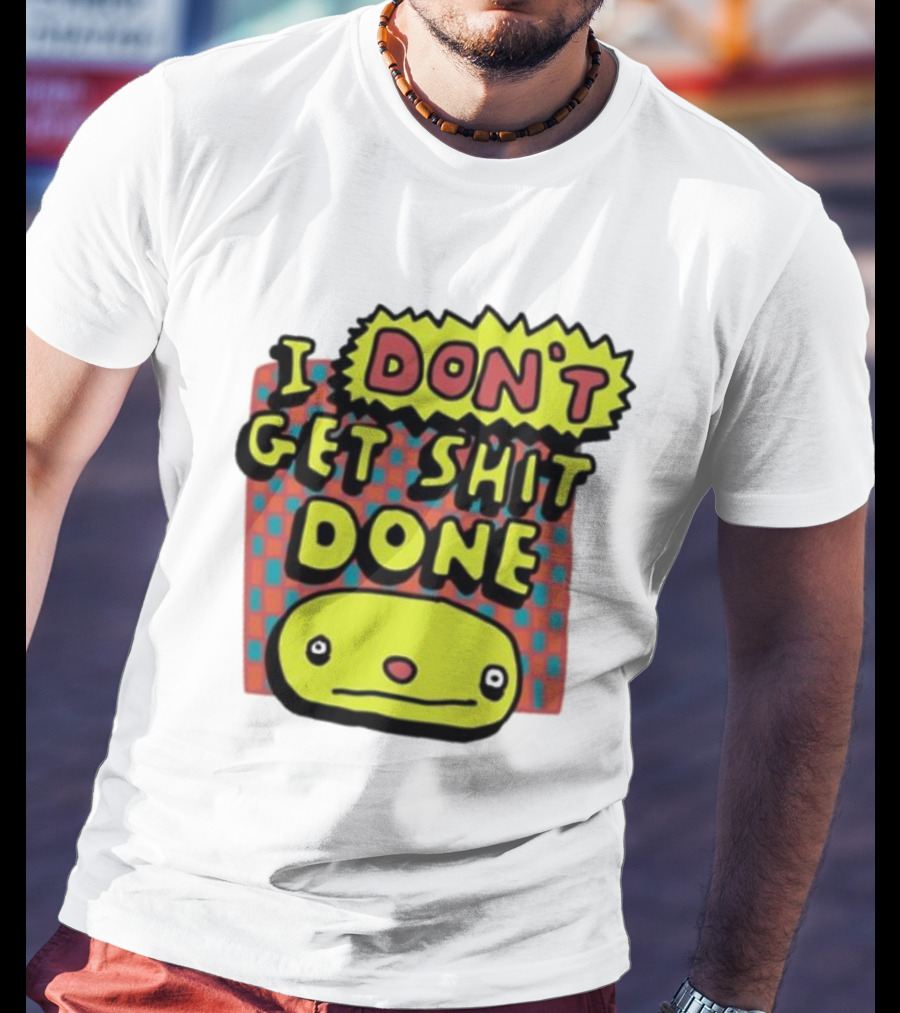 I Don't Get Shit Done Colorful Cartoon Character With Text T-Shirt