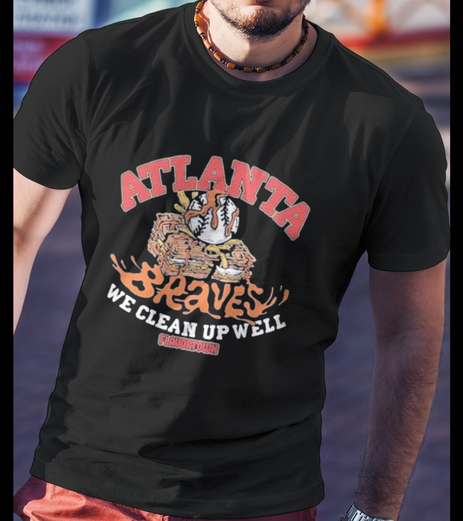 Atlanta Braves Flavortown We Clean Up Well Baseball Stack T-Shirt