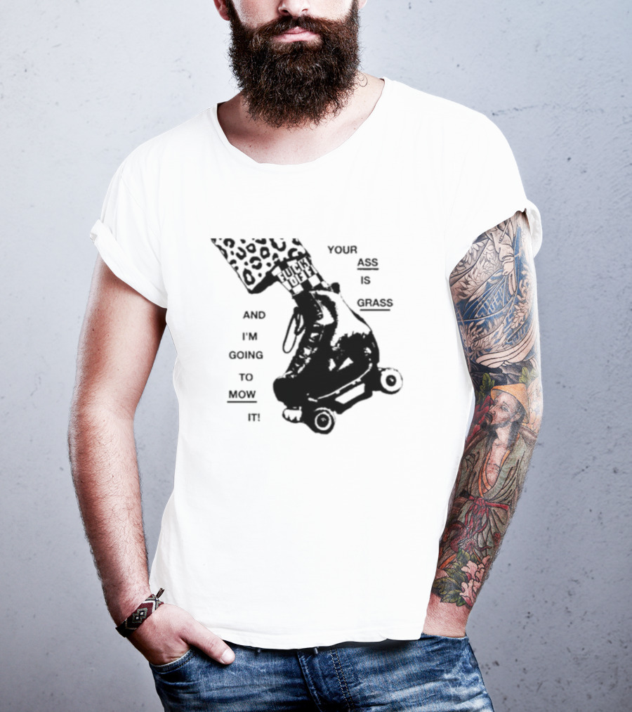 YOUR ASS IS GRASS AND I'M GOING TO MOW IT ROLLER SKATE LEOPARD PRINT TOUGH LOVE T-Shirt