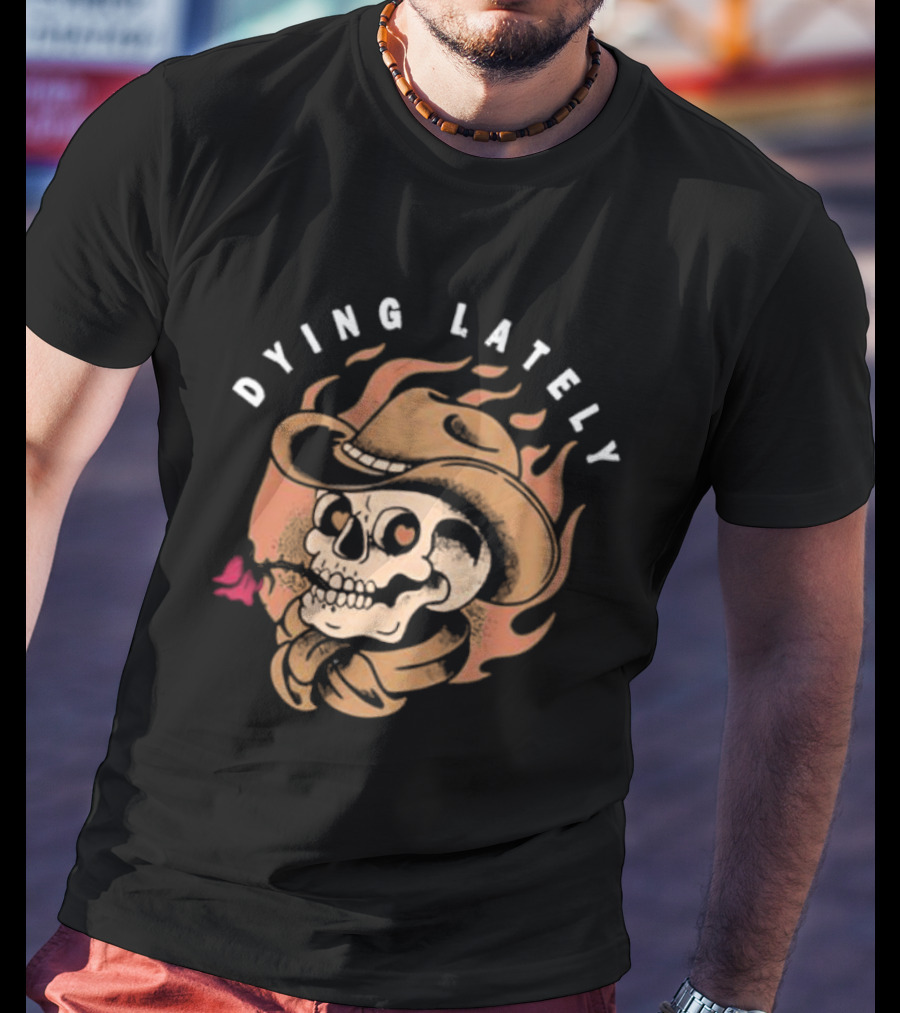 Dying Lately Skull Cowboy Hat Flame Butterfly T-Shirt