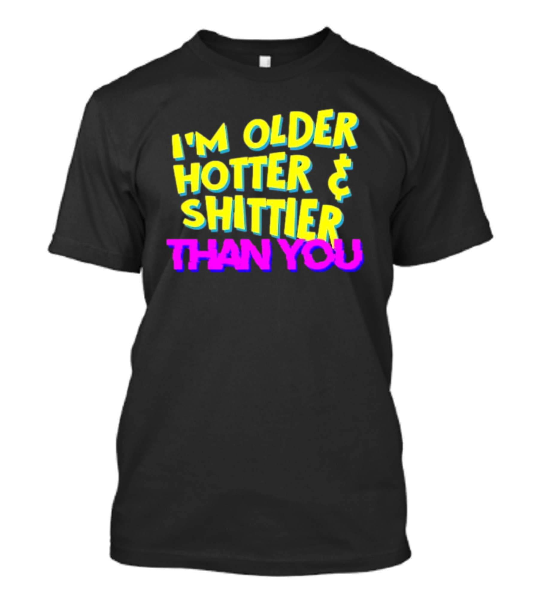 I'm Older Hotter And Shittier Than You Retro T-Shirt