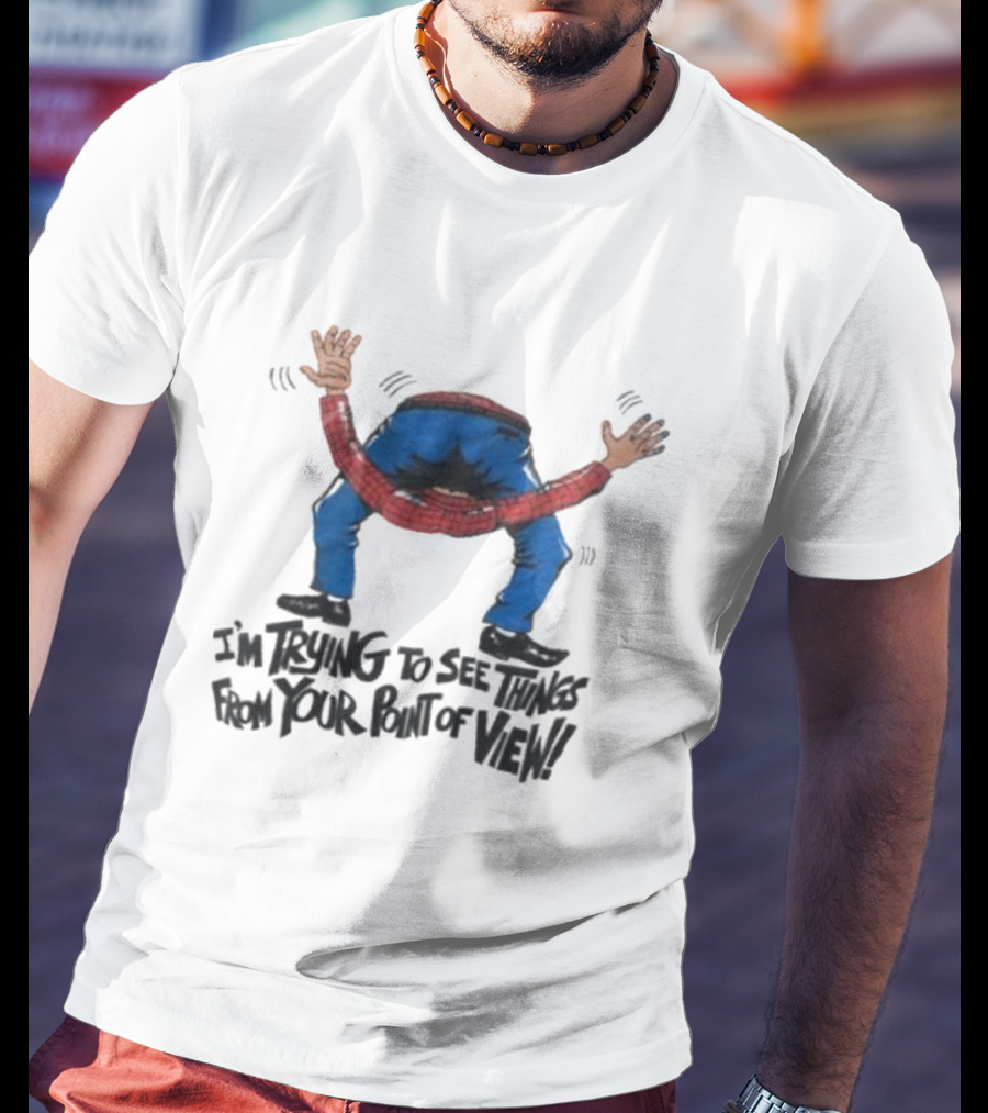 I’m Trying To See Things From Your Point Of View Person Bent Over Blue Pants Red Plaid T-Shirt