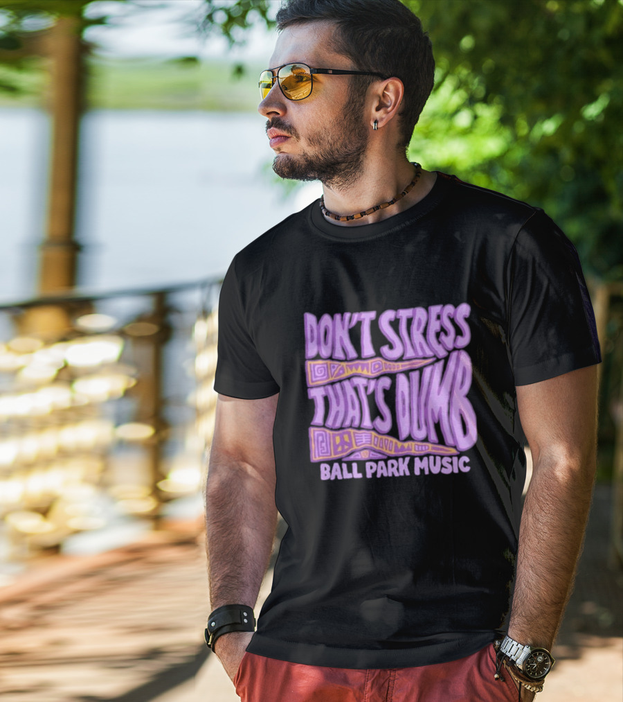 Don’T Stress That’s Dumb Ball Park Music Psychedelic Text T-Shirt
