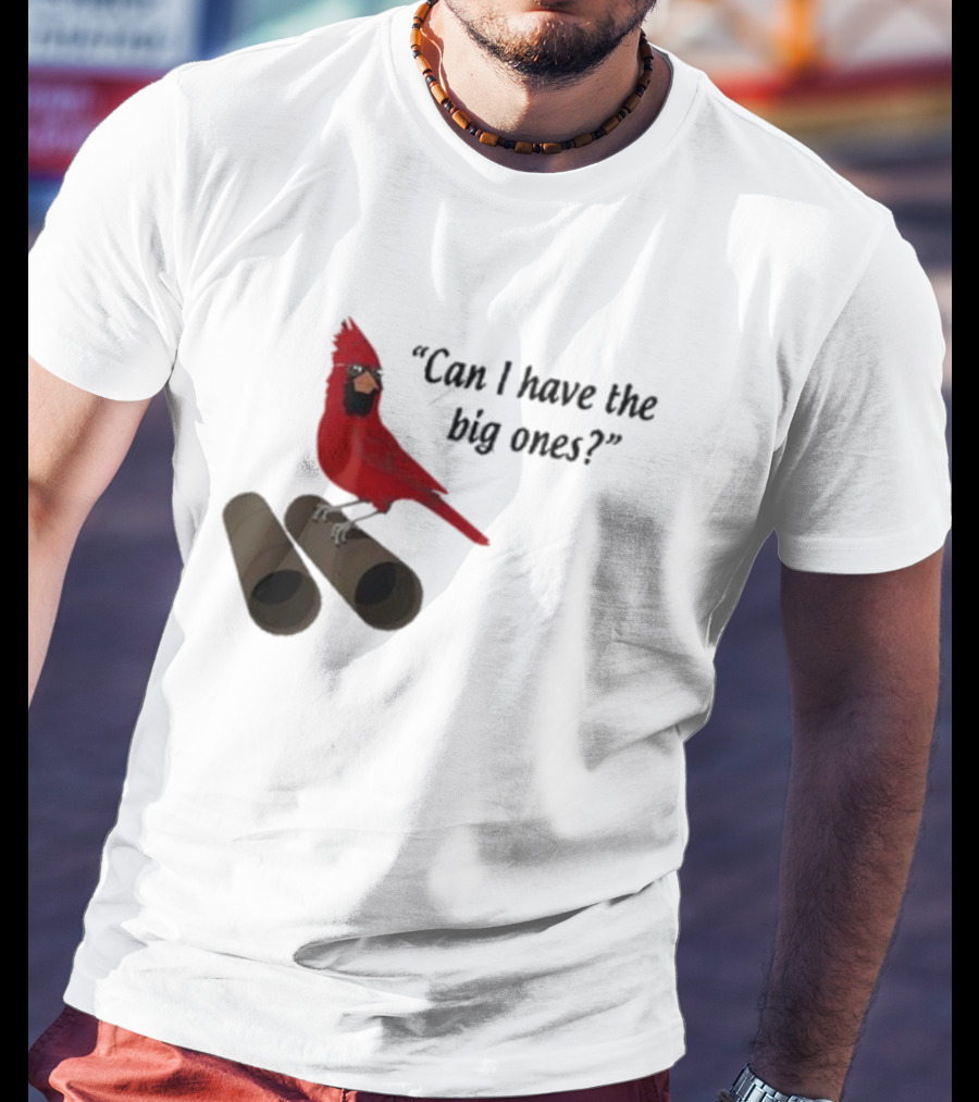 Can I Have The Big Ones Cardinal Tom Grossi T-Shirt