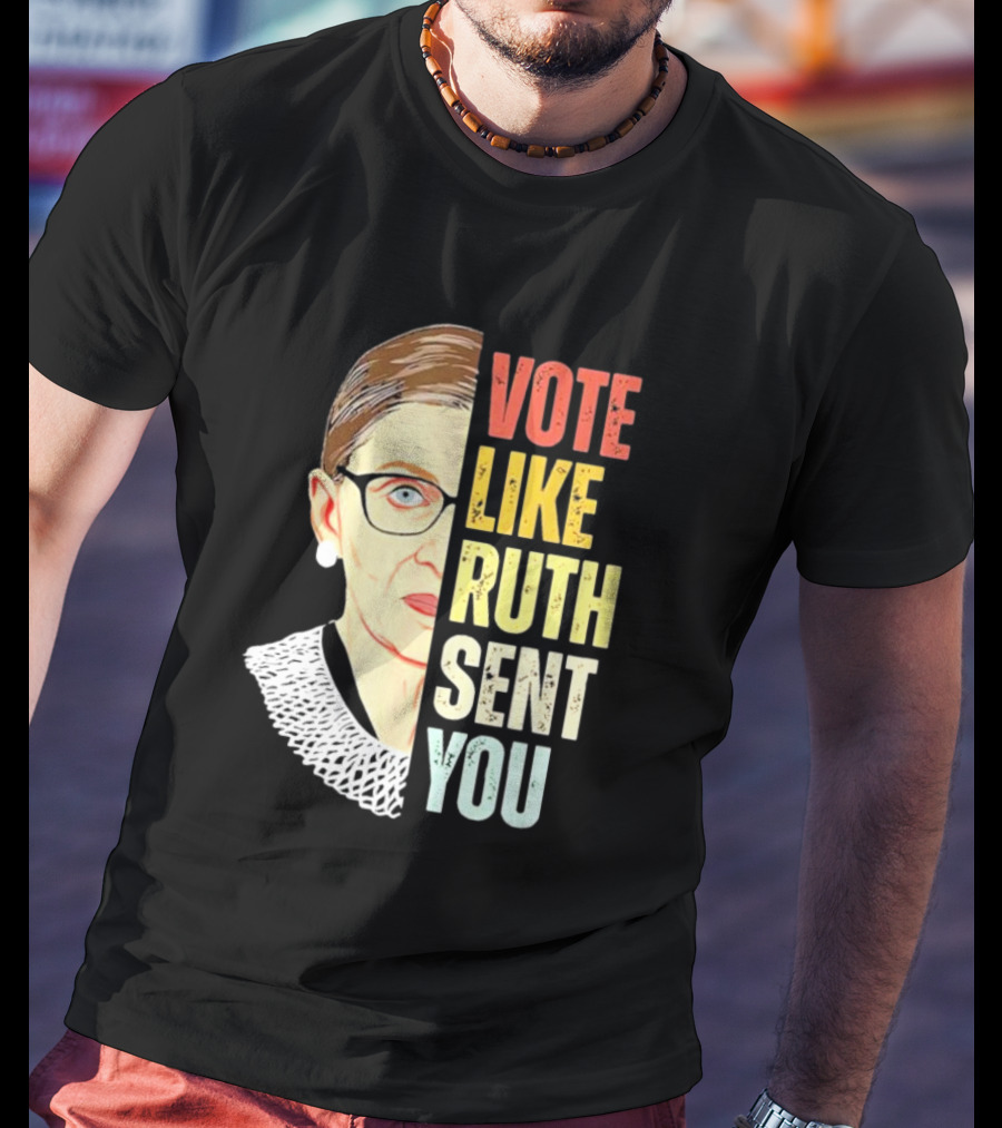 Vote Like Ruth Sent You RBG T-Shirt