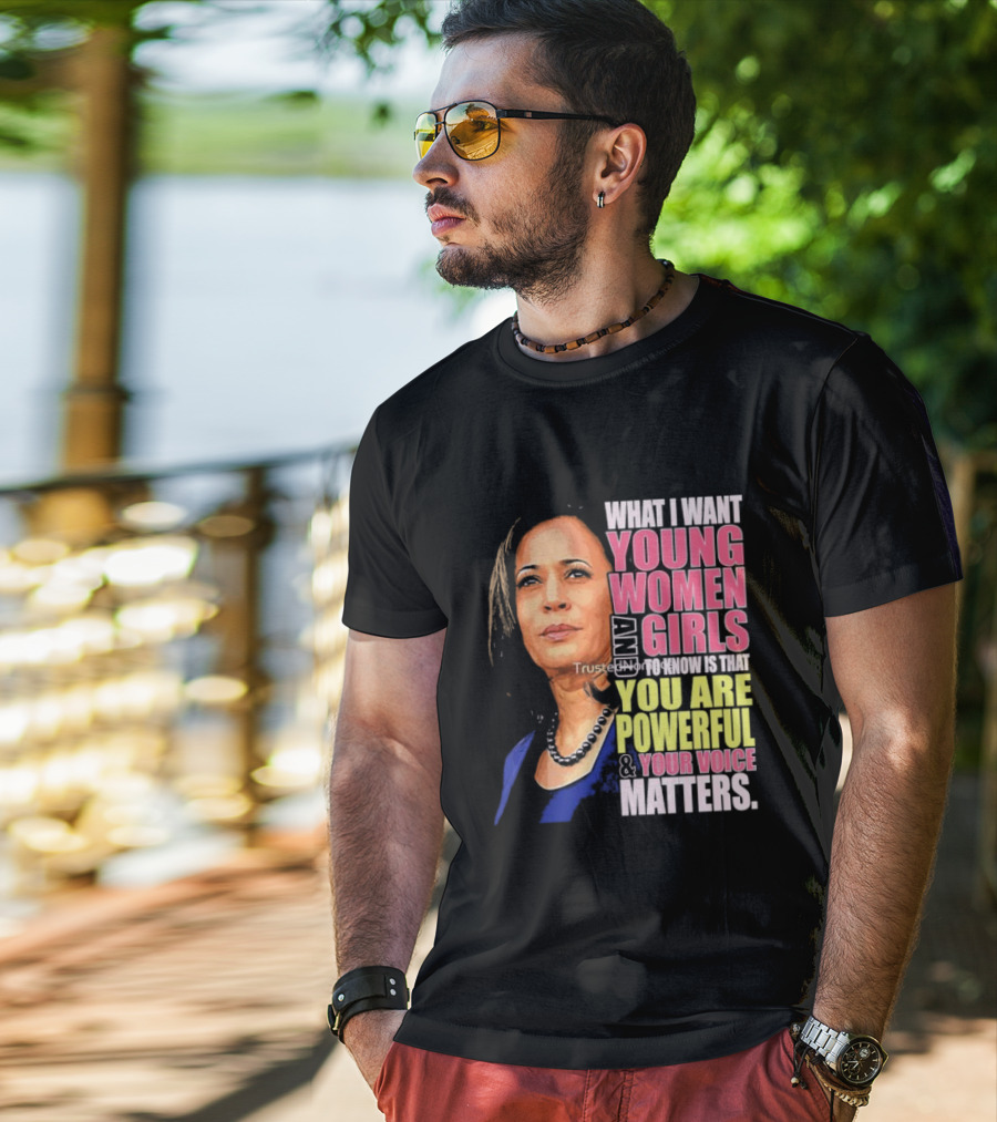 What I Want Young Women And Girls To Know Is That You Are Powerful And Your Voice Matters T-Shirt