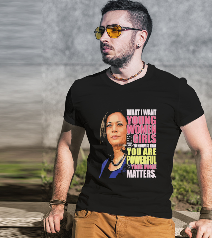 What I Want Young Women And Girls To Know Is That You Are Powerful And Your Voice Matters T-Shirt