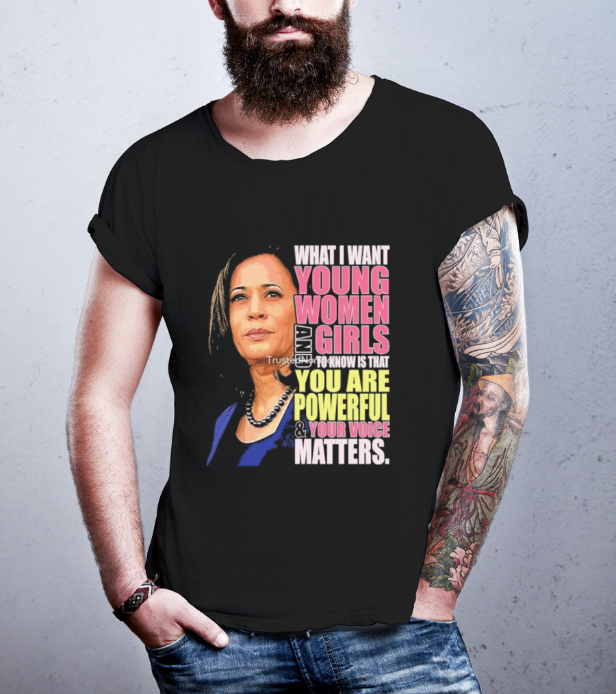 What I Want Young Women And Girls To Know Is That You Are Powerful And Your Voice Matters T-Shirt