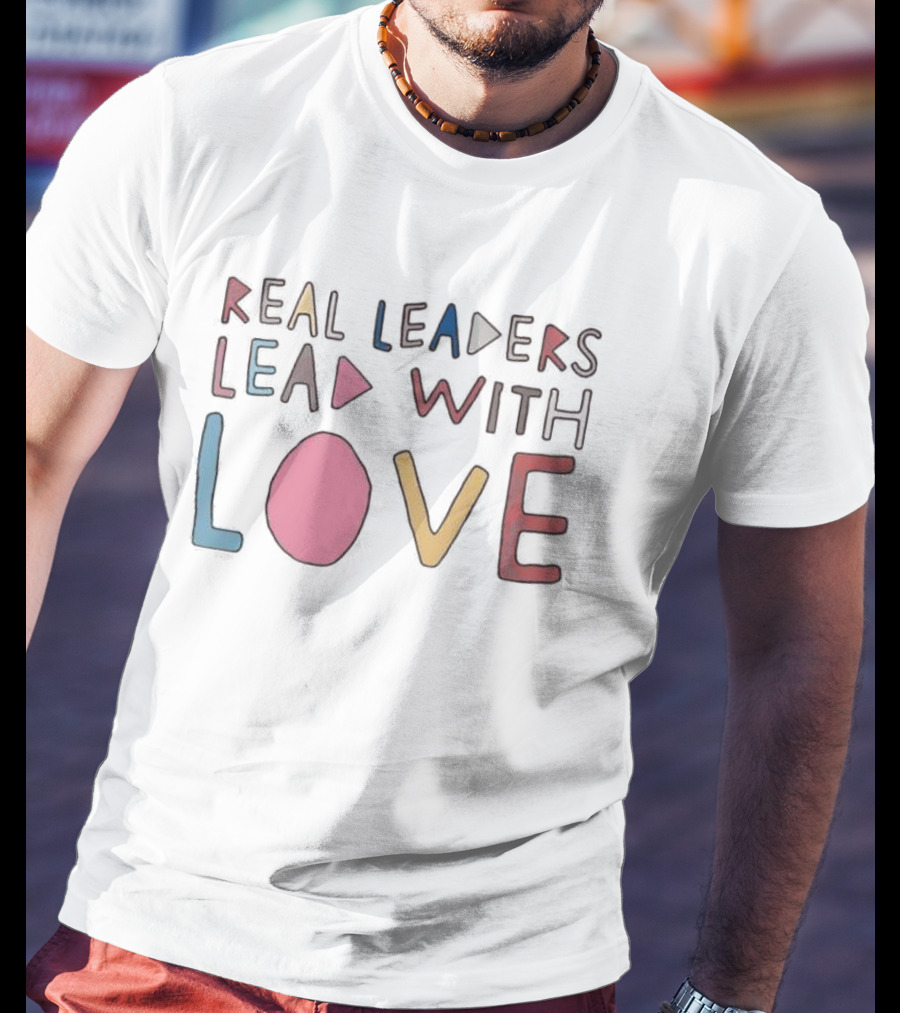 Real Leaders Lead With Love Colorful Playful Text T-Shirt