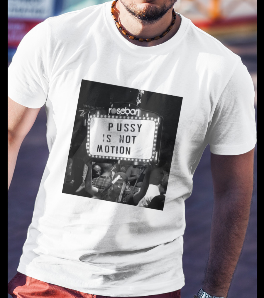 Rosebar Pussy Is Not Motion T-Shirt