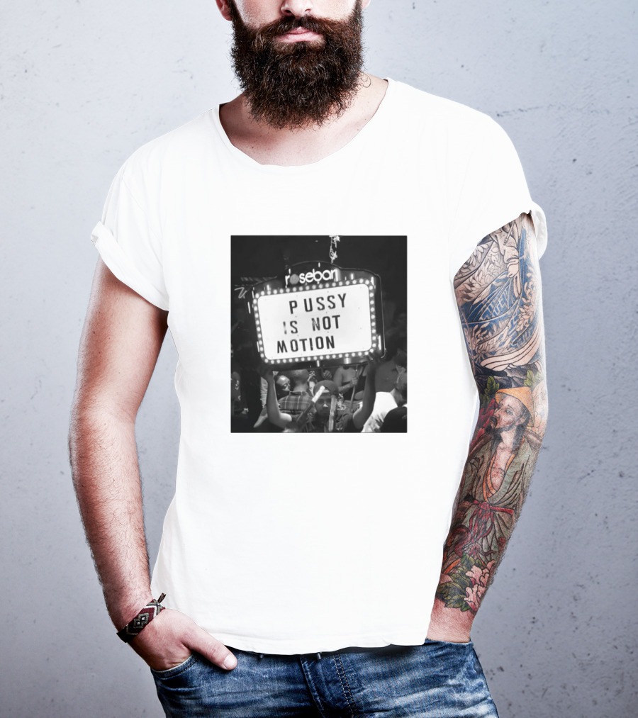 Rosebar Pussy Is Not Motion T-Shirt