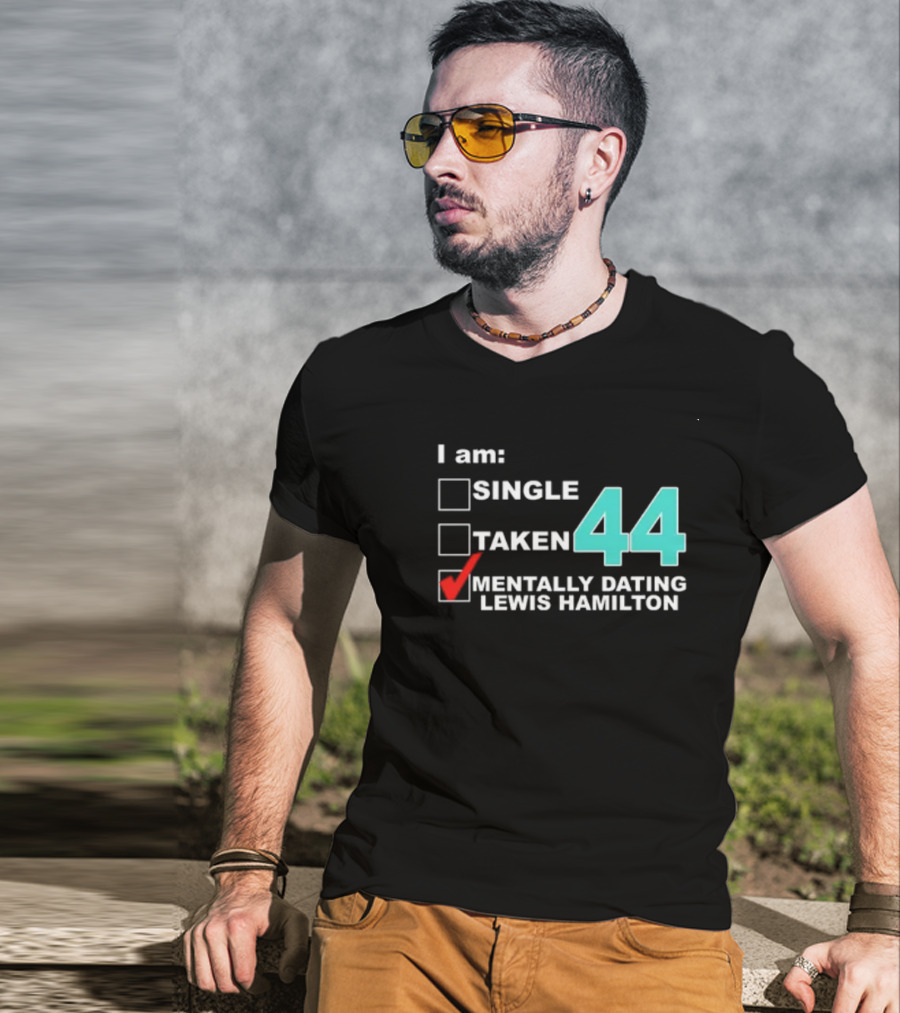 I Am Single Taken Mentally Dating Lewis Hamilton 44 T-Shirt
