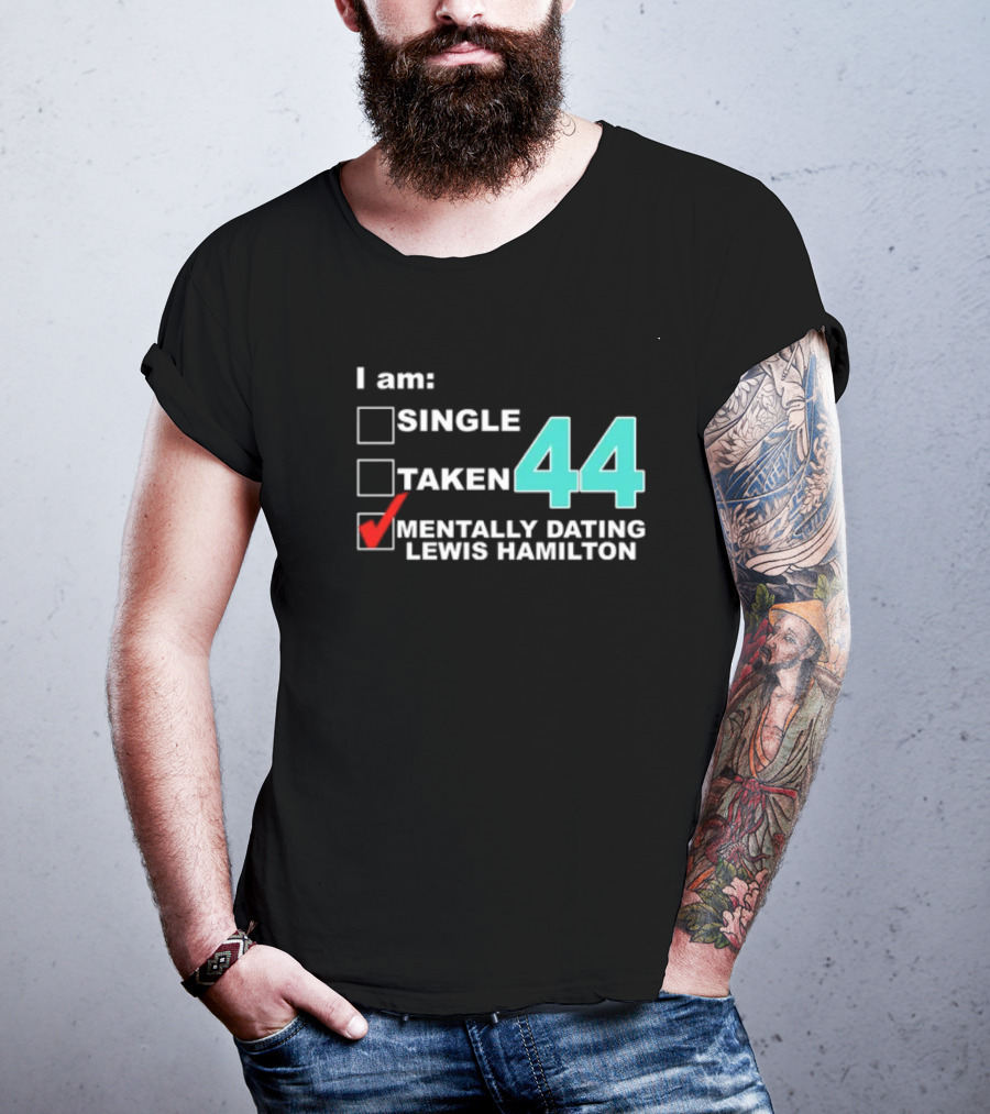 I Am Single Taken Mentally Dating Lewis Hamilton 44 T-Shirt