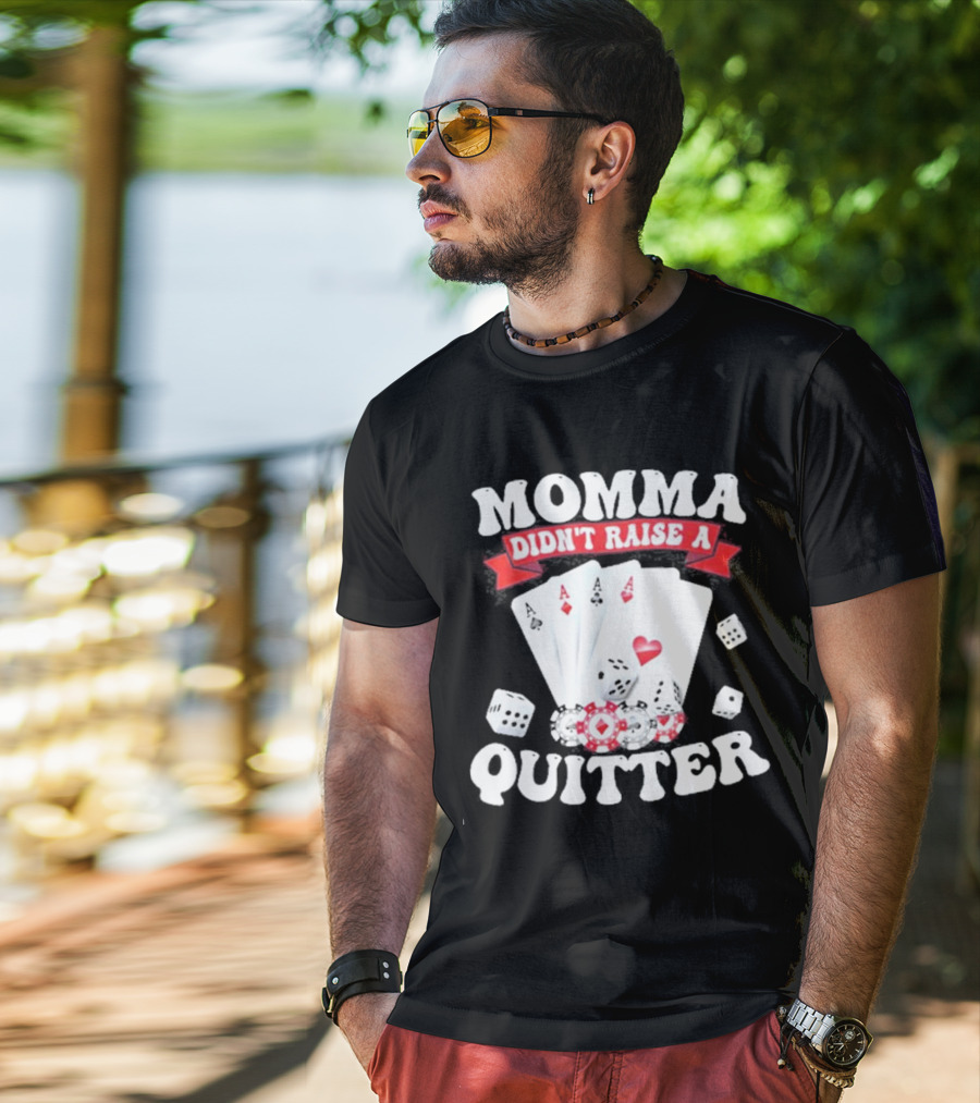 Momma Didn’t Raise A Quitter Poker Cards And Dice T-Shirt