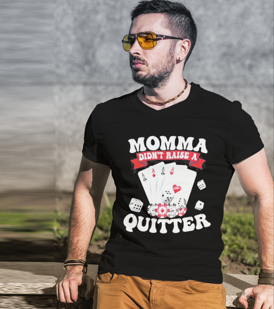 Momma Didn’t Raise A Quitter Poker Cards And Dice T-Shirt