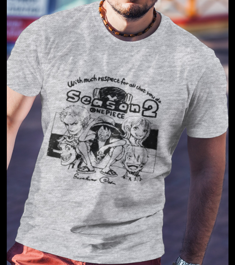 With Much Respect For All That You Do Season 2 One Piece Eiichiro Oda T-Shirt
