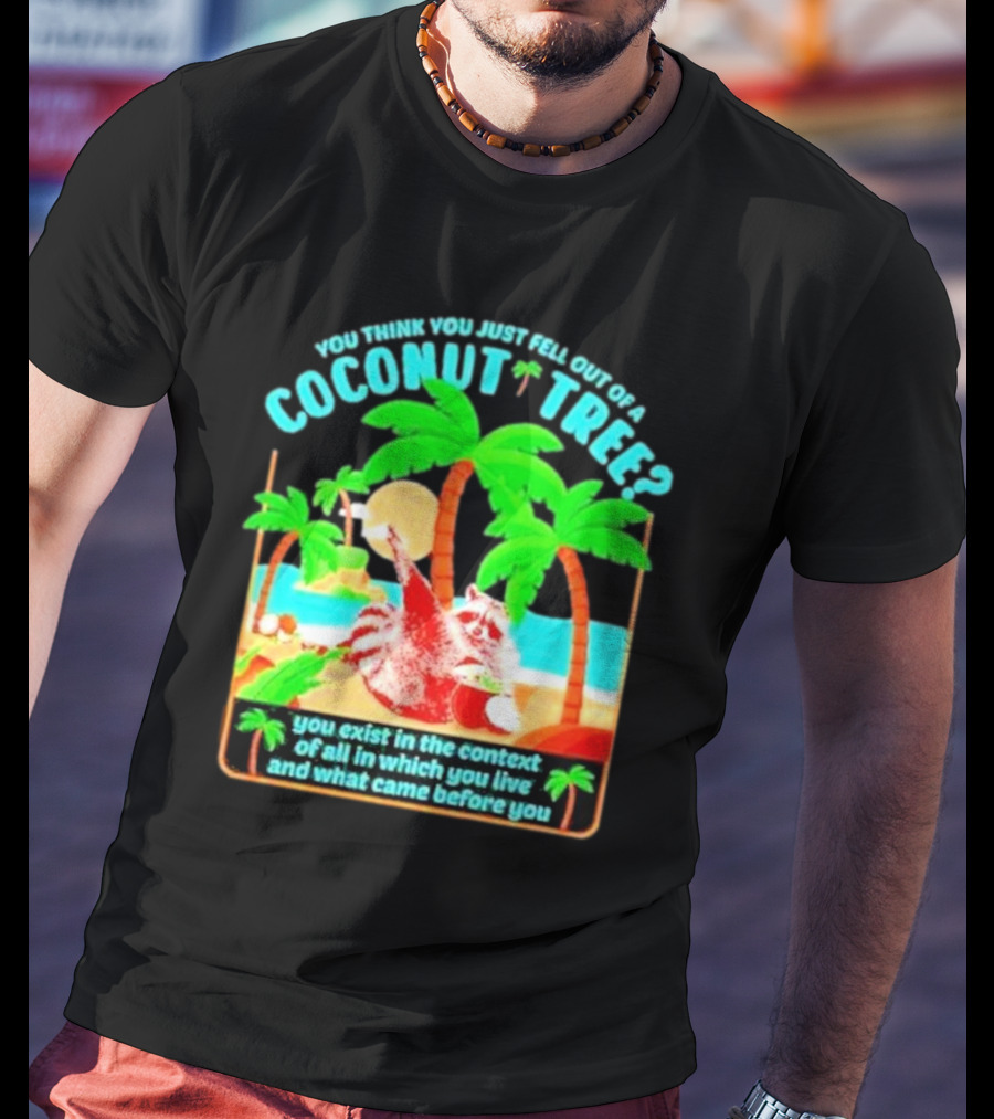 You Think You Just Fell Out Of A Coconut Tree Raccoon Palm Beach Scene T-Shirt