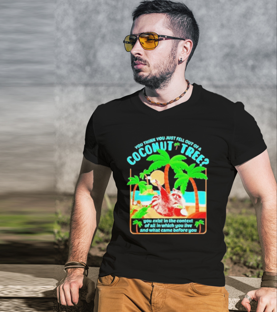 You Think You Just Fell Out Of A Coconut Tree Raccoon Palm Beach Scene T-Shirt