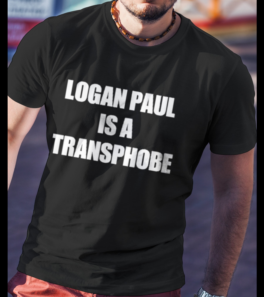 Logan Paul Criticized Logan Paul Is A Transphobe T-Shirt