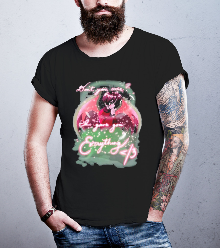 Don't You Care I Gave You Everything Anime Angel </3 T-Shirt