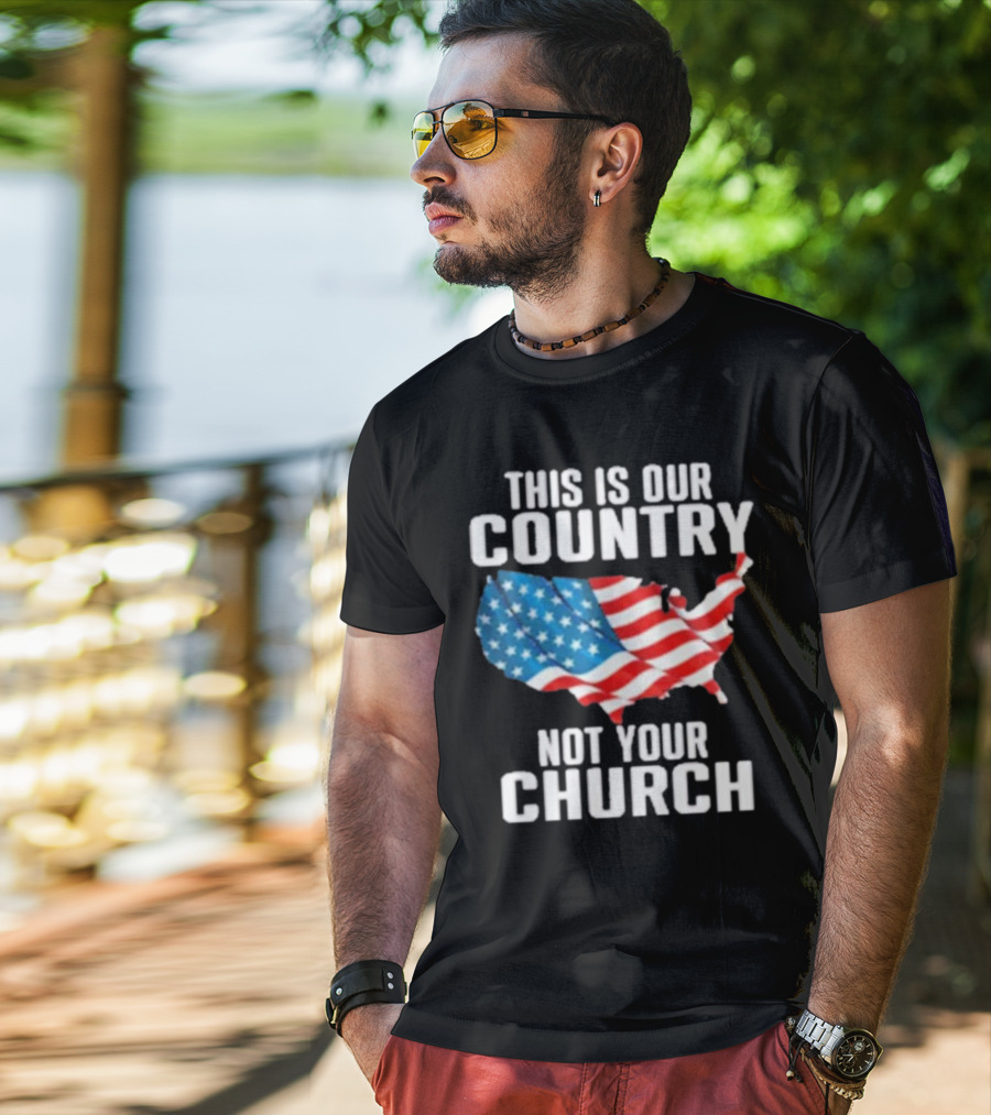 This Is Our Country Not Your Church Patriotic USA Flag Map T-Shirt
