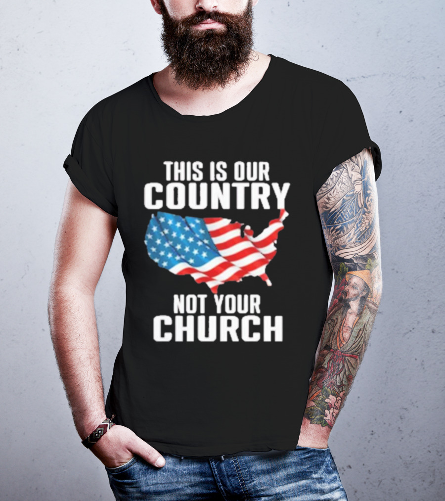 This Is Our Country Not Your Church Patriotic USA Flag Map T-Shirt