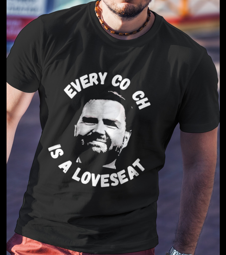 Every Coach Is A Loveseat T-Shirt