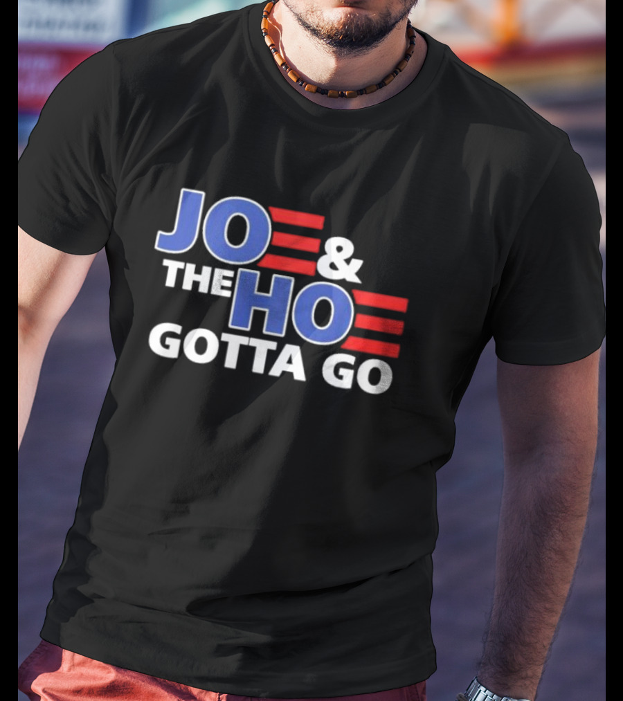 JOE AND THE HO GOTTA GO T-Shirt