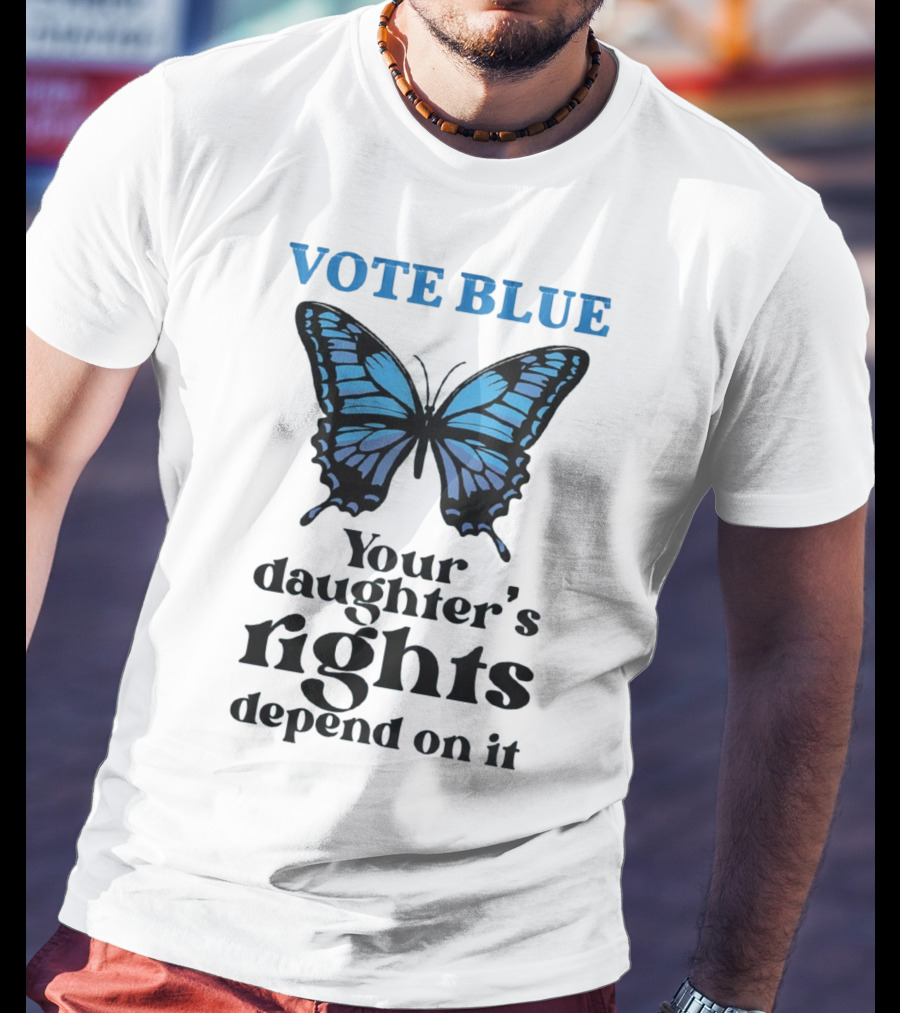 Vote Blue Your Daughter's Rights Depend On It Blue Butterfly T-Shirt