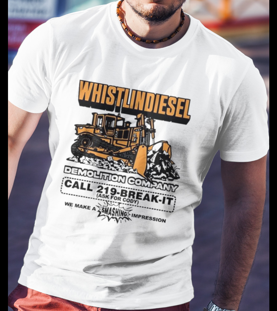 WHISTLINDIESEL DEMOLITION COMPANY CALL 219-BREAK-IT WE MAKE A SMASHING IMPRESSION T-Shirt