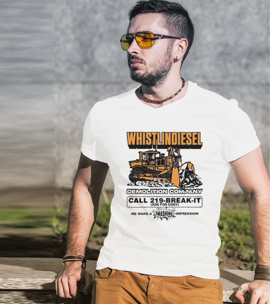 WHISTLINDIESEL DEMOLITION COMPANY CALL 219-BREAK-IT WE MAKE A SMASHING IMPRESSION T-Shirt