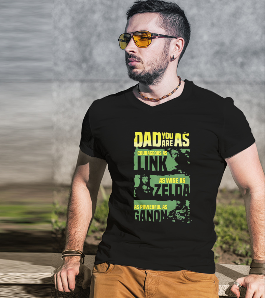 Dad You Are As Courageous As Link As Wise As Zelda As Powerful As Ganon T-Shirt