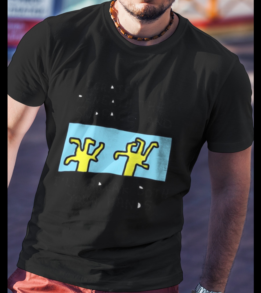 Scratch Beneath The Surface And I'll Break Both Your Hands T-Shirt