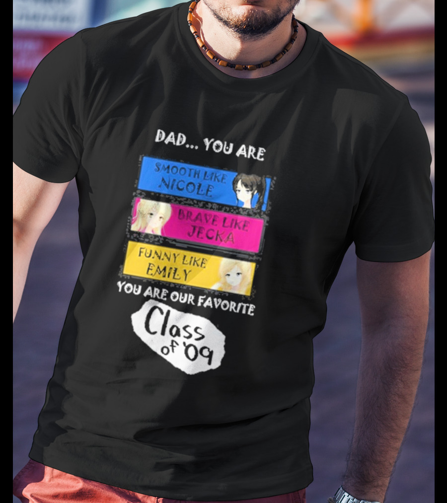 Dad You Are Smooth Like Nicole Brave Jecka Funny Emily Favorite Class Of '09 T-Shirt