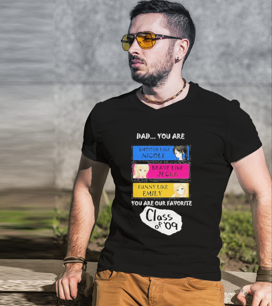 Dad You Are Smooth Like Nicole Brave Jecka Funny Emily Favorite Class Of '09 T-Shirt