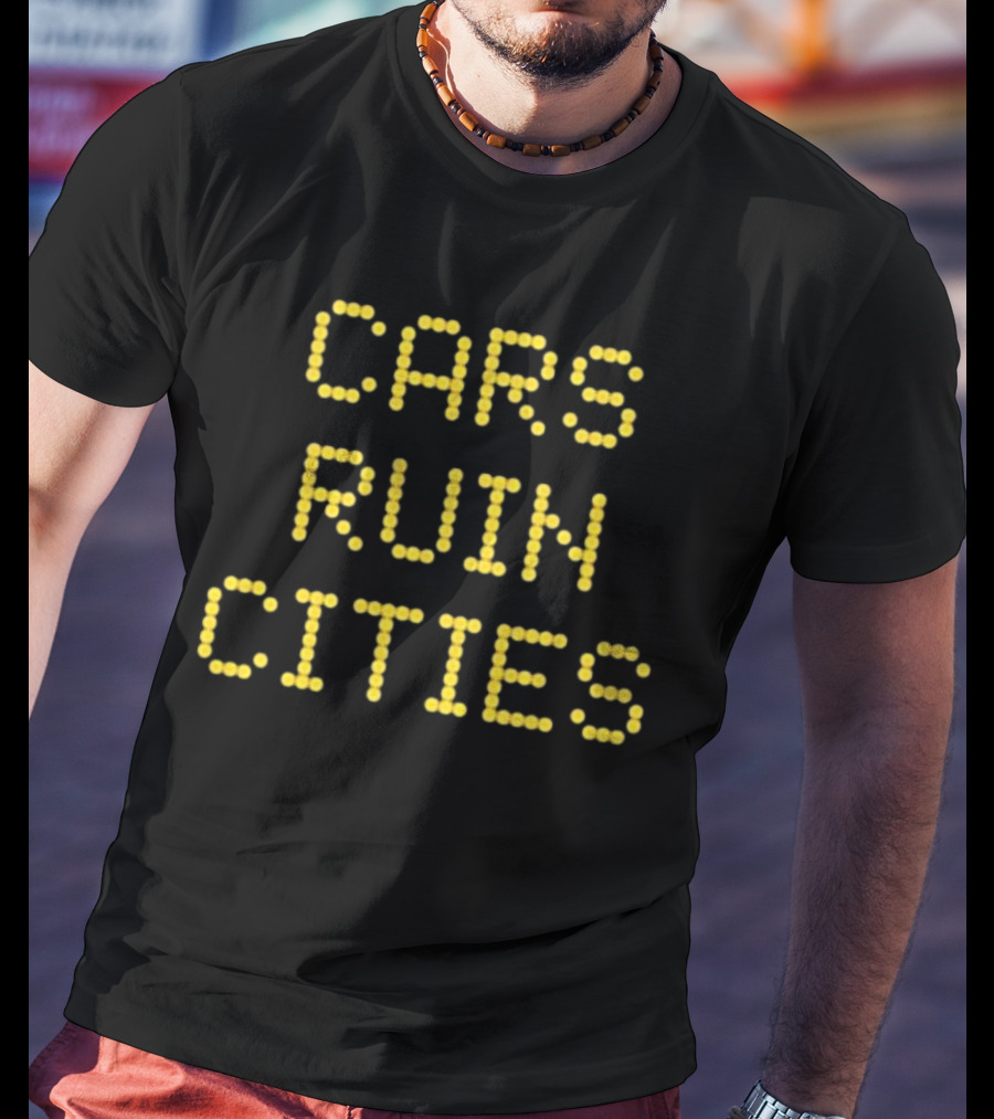 The War On Cars Cars Ruin Cities Yellow Dot Matrix Text T-Shirt