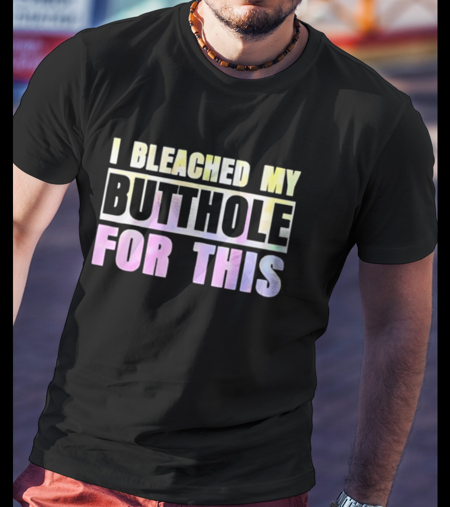 I Bleached My Butthole For This Pastel Typography T-Shirt