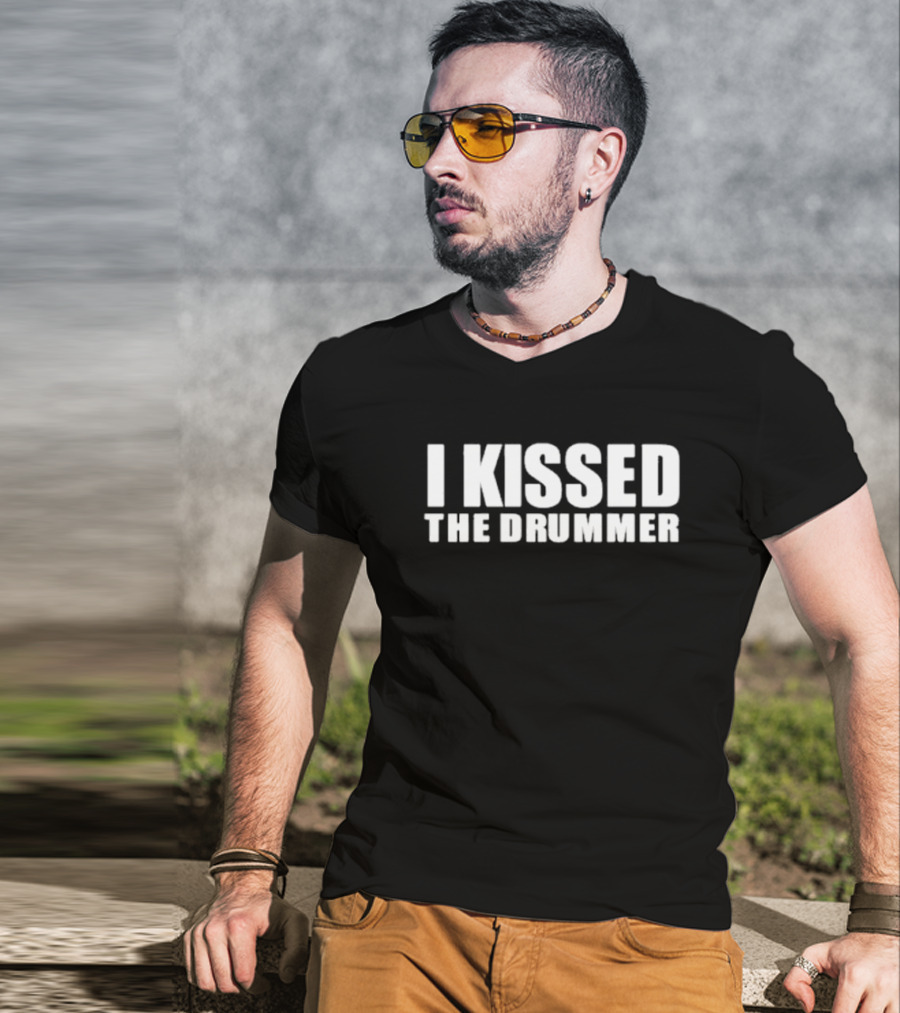 I Kissed The Drummer T-Shirt