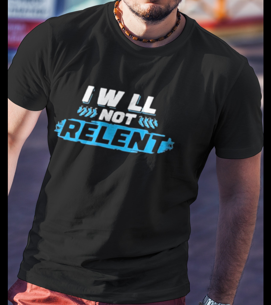I Will Not Relent Determination Motivation T-Shirt