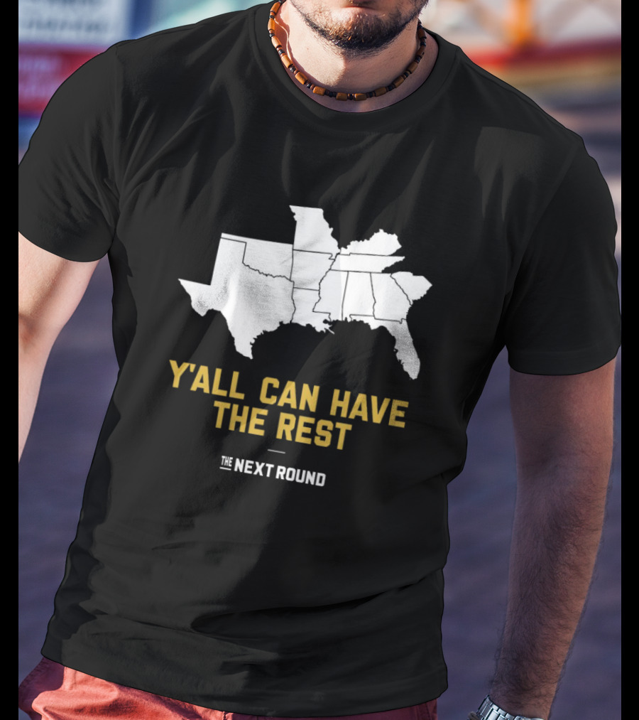 Y’all Can Have The Rest The Next Round Map T-Shirt