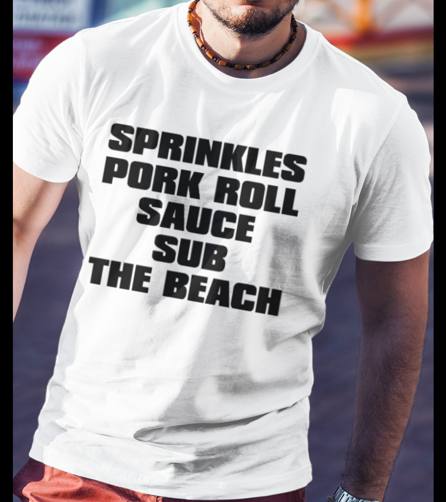 Sprinkles Pork Roll Sauce Sub The Beach T-Shirt