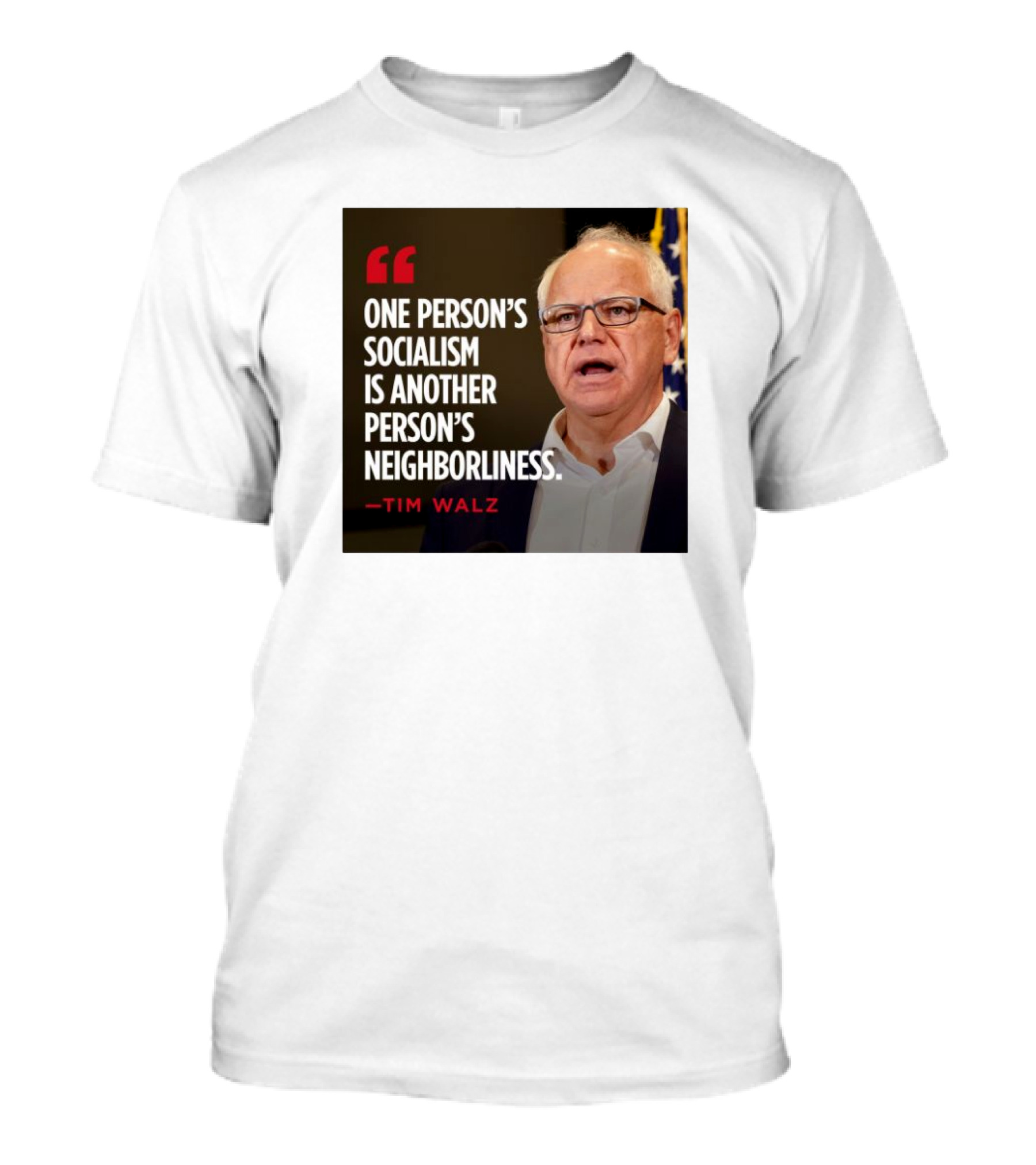 Tim Walz Quote One Person’s Socialism Is Another Person’s Neighborliness T-Shirt